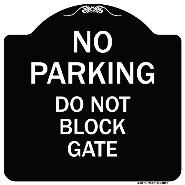 Signmission No Parking Do Not Block Gate Heavy-Gauge Aluminum Architectural Sign, 18" x 18", BW-1818-23812 A-DES-BW-1818-23812 - main